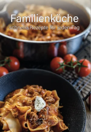 Familienküche - schnelle Rezepte für jeden Tag